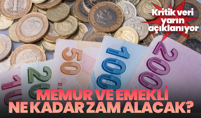 Memur ve emekli ne kadar zam alacak? Kritik veri yarın açıklanıyor