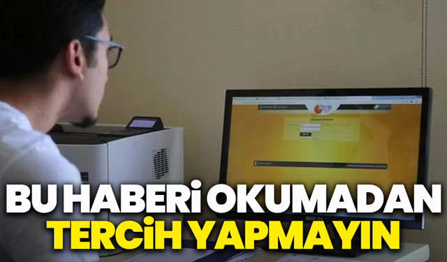 Üniversite tercihinde kritik uyarı:Bu haberi okumadan tercih yapmayın