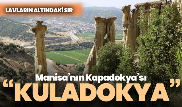 Manisa’nın Kapadokya’sı : Lavların altındaki sır