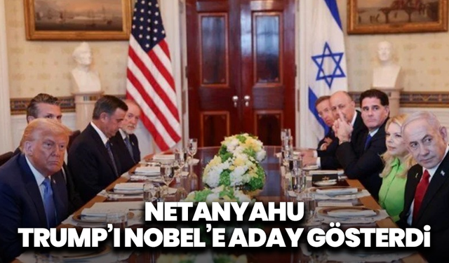 Beyaz Saray’da diplomasi trafiği: Netanyahu, Trump’ı Nobel’e aday gösterdi