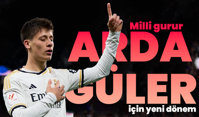 Milli gurur Arda Güler için yeni dönem