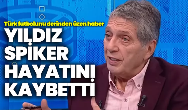 Türk futbolunun yıldız spikeri hayatını kaybetti!