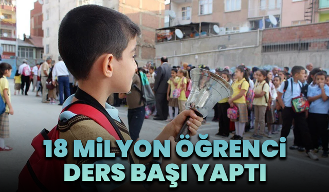 18 milyon öğrenci ders başı yaptı