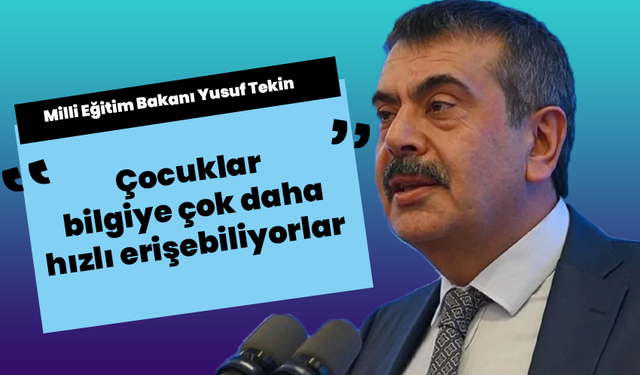 Milli Eğitim Bakanı Yusuf Tekin: Çocuklar bilgiye çok daha hızlı erişebiliyorlar