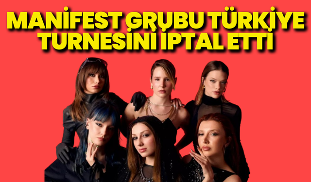 Manifest grubu Türkiye turnesini iptal etti