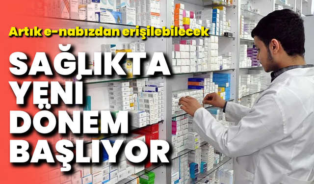Sağlıkta yeni dönem başlıyor: Artık e-Nabız’dan erişilebilecek