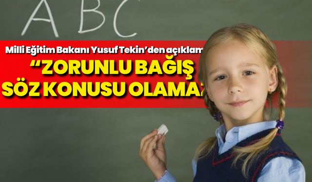 Milli Eğitim Bakanı Yusuf Tekin’den açıklama: “Zorunlu bağış söz konusu olamaz”