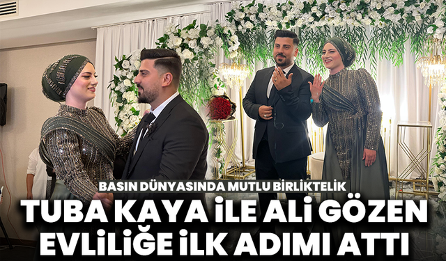 Basın dünyasında mutlu birliktelik: Tuba Kaya ile Ali Gözen evliliğe ilk adımı attı