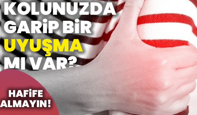 Kolunuzda garip bir uyuşma mı var? Hafife almayın!