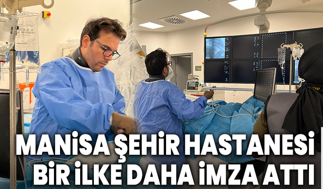 Manisa Şehir Hastanesi bir ilke daha imza attı