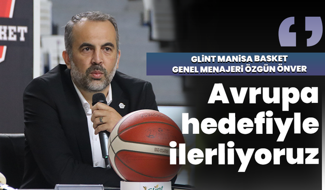 Manisa Basket’te Büyük Vizyon: Avrupa Kupaları İçin Geri Sayım Başladı