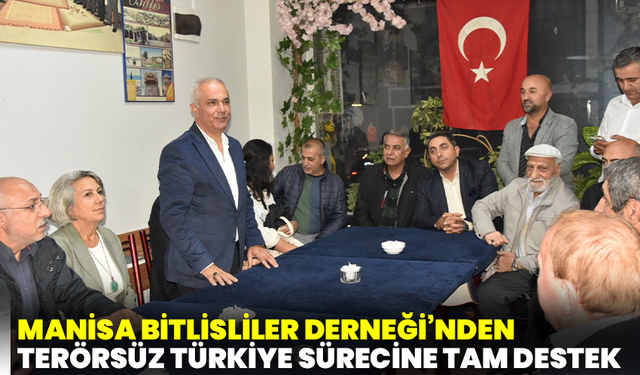 Manisa Bitlisliler Derneği’nden Terörsüz Türkiye sürecine tam destek
