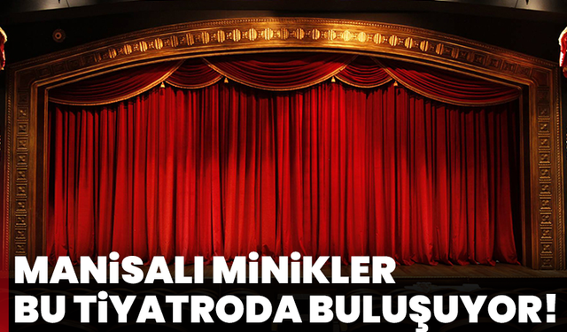 Manisalı minikler bu tiyatroda buluşuyor!
