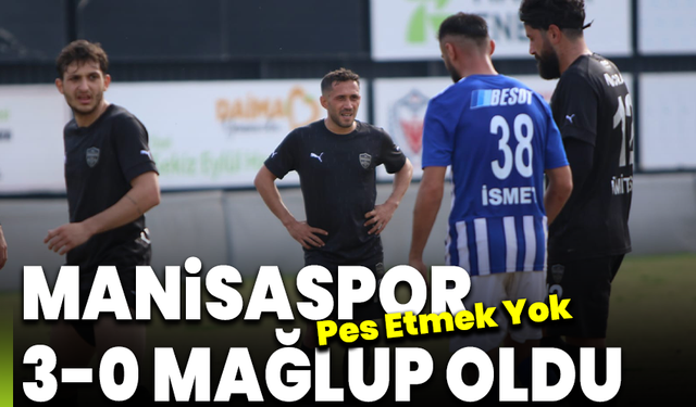 Manisaspor 3-0 mağlup oldu