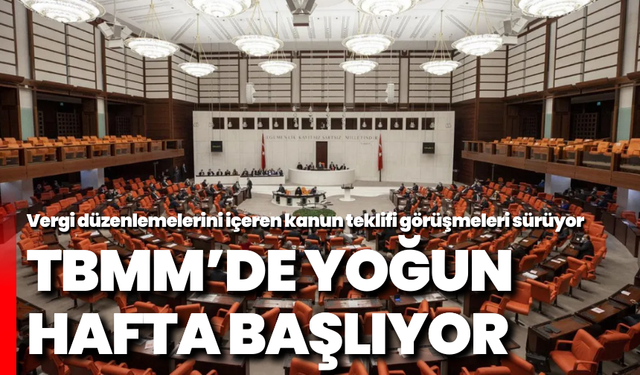 TBMM’de yoğun hafta: Vergi düzenlemelerini içeren kanun teklifi görüşmeleri sürüyor
