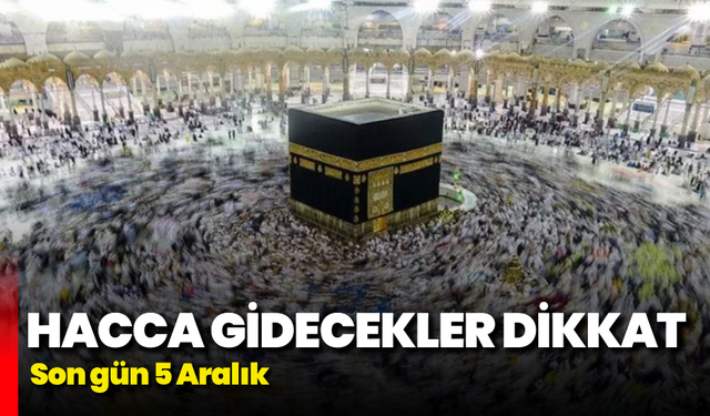 Hacca gidecekler dikkat: Son gün 5 Aralık