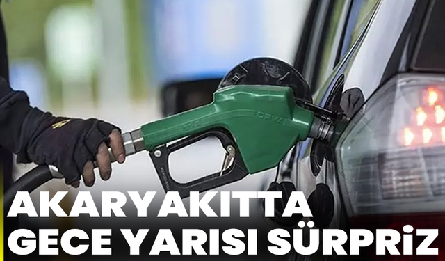 Akaryakıtta gece yarısı sürprizi