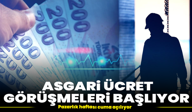 Asgari ücret görüşmeleri başlıyor: Pazarlık haftası cuma açılıyor