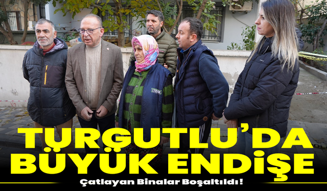 Turgutlu’da Büyük Endişe: Çatlayan Binalar Boşaltıldı!