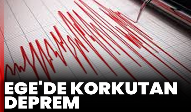 Ege'de korkutan deprem: 4,9