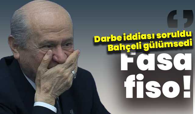 Darbe iddiası soruldu, Bahçeli gülümsedi: “Fasa fiso!”