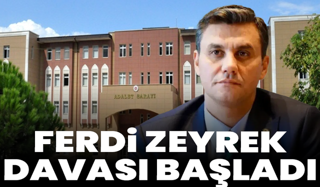 Ferdi Zeyrek davası başladı