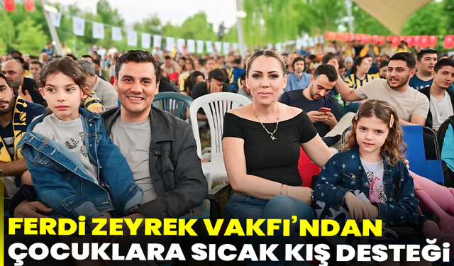 Ferdi Zeyrek Vakfı’ndan çocuklara sıcak kış desteği