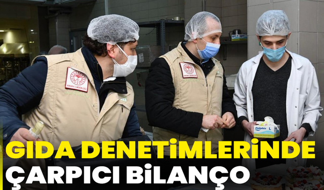 Gıda denetimlerinde çarpıcı bilanço: 1.963 işletmeye ceza, 17’si savcılık yolunda