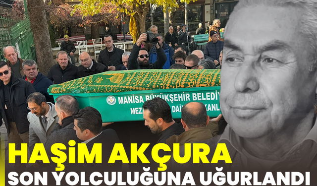 Haşim Akçura son yolculuğuna uğurlandı