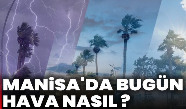 Manisa’da bugün hava nasıl ?