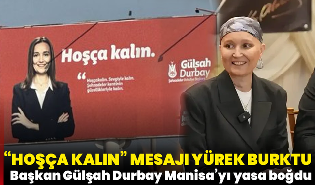 “Hoşça kalın” mesajı yürek burktu: Başkan Gülşah Durbay Manisa’yı yasa boğdu