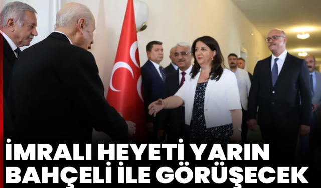 İmralı heyeti yarın Bahçeli ile görüşecek
