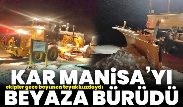 Kar Manisa’yı beyaza bürüdü, ekipler gece boyunca teyakkuzdaydı