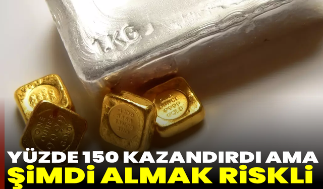 Yüzde 150 kazandırdı ama şimdi almak riskli