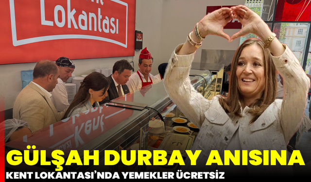 Gülşah Durbay anısına Kent Lokantası’nda yemekler ücretsiz