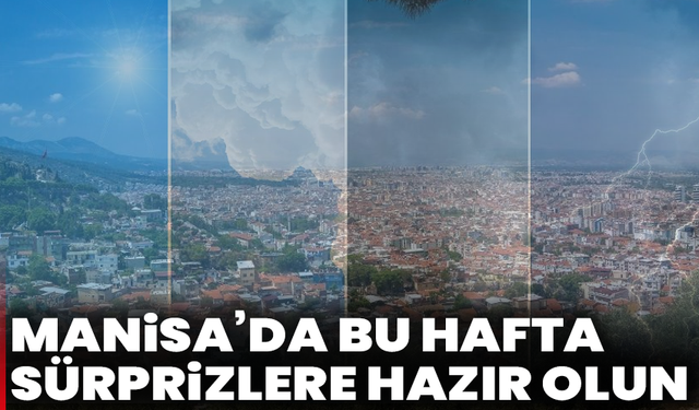 Manisa’da bu hafta sürprizlere hazır olun