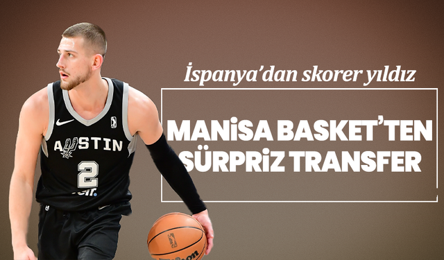 Manisa Basket’ten sürpriz transfer:İspanya’dan skorer yıldız