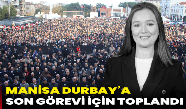 Manisa Durbay’a son görevi için toplandı