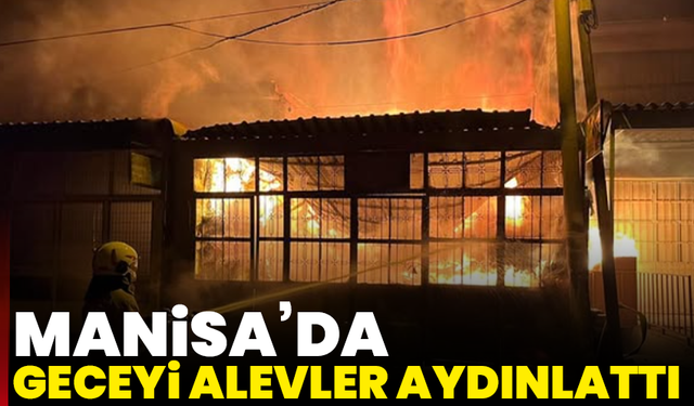 Manisa’da geceyi alevler aydınlattı