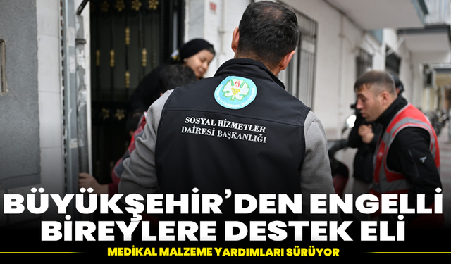 Manisa Büyükşehir’den Engelli Bireylere Destek Eli: Medikal Malzeme Yardımları Sürüyor