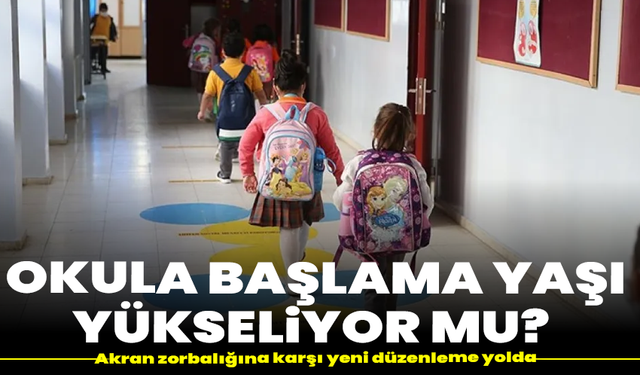Okula başlama yaşı yükseliyor mu? Akran zorbalığına karşı yeni düzenleme yolda