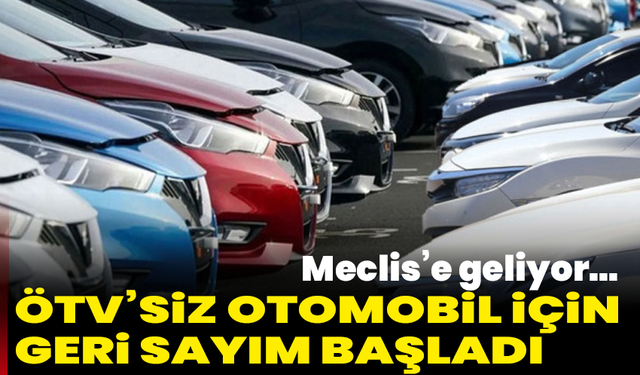 ÖTV’siz otomobil için geri sayım başladı: Meclis’e geliyor