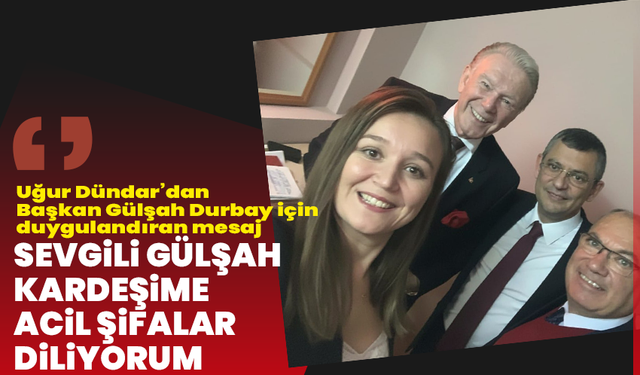 Uğur Dündar’dan Başkan Gülşah Durbay için duygulandıran mesaj