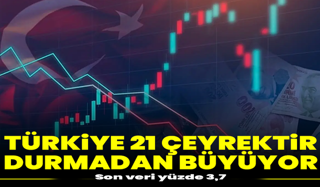 Türkiye 21 çeyrektir durmadan büyüyor: Son veri yüzde 3,7