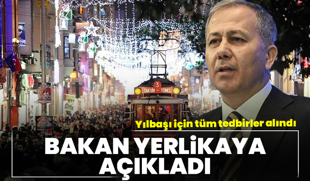 Bakan Yerlikaya açıkladı: Yılbaşı için ülke genelinde tüm tedbirler alındı