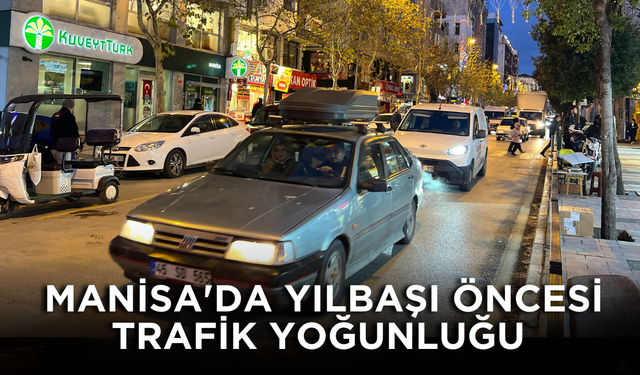 Manisa'da yılbaşı öncesi  trafik yoğunluğu