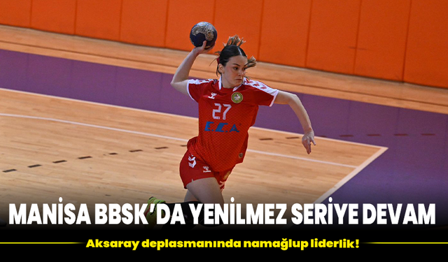 Manisa BBSK'da yenilmez seriye devam: Aksaray deplasmanında namağlup liderlik!