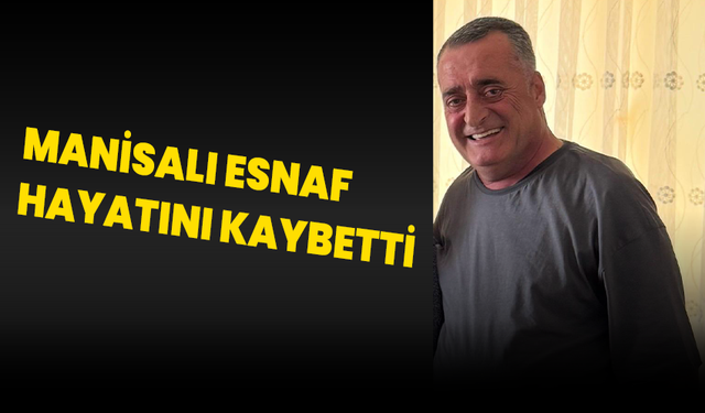 Manisalı Esnaf Hayatını Kaybetti!