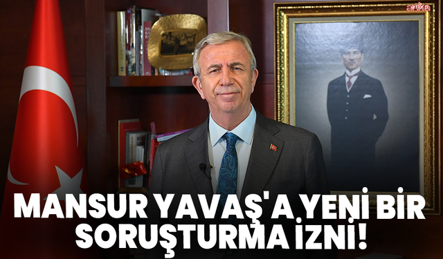 Mansur Yavaş'a yeni bir soruşturma izni!