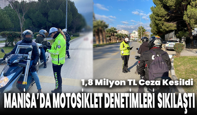 Manisa'da motosiklet denetimleri sıkılaştı: 1,8 milyon TL ceza kesildi